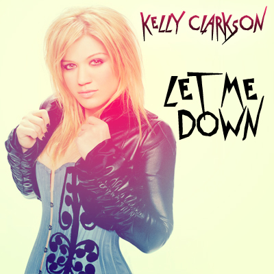 Let Me Down Kelly Clarkson