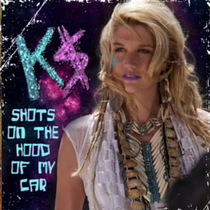 Shots On The Hood Of My Car Kesha