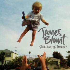 james blunt some kind of trouble